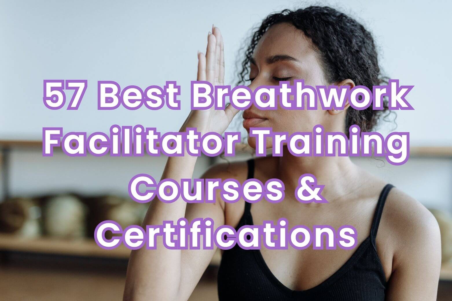 Best Breathwork Facilitator Training Courses & Certifications