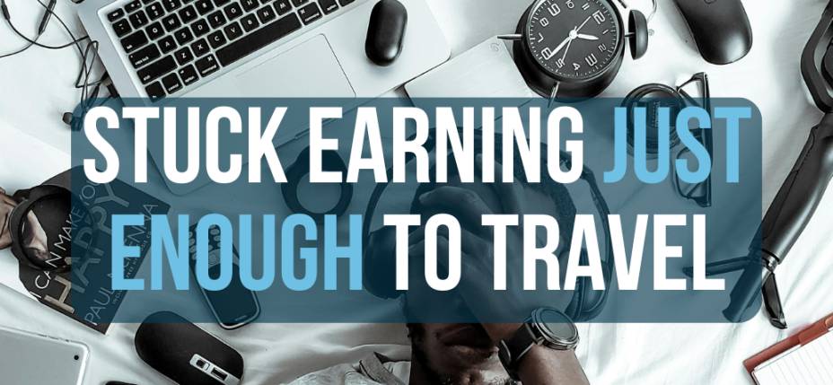 Earning only enough to travel
